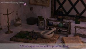 5 Cosas que NO NECESITAS para SER BRUJA